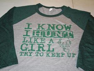 Baseball Tee — “I Know I Hunt Like a Girl…”