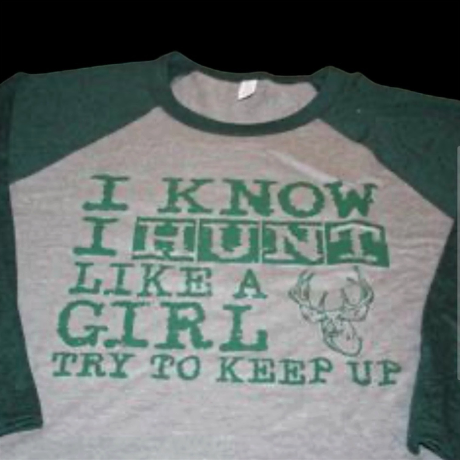 Baseball Tee — “I Know I Hunt Like a Girl…”